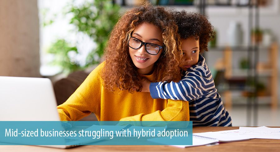 Mid-sized businesses struggling with hybrid adoption
