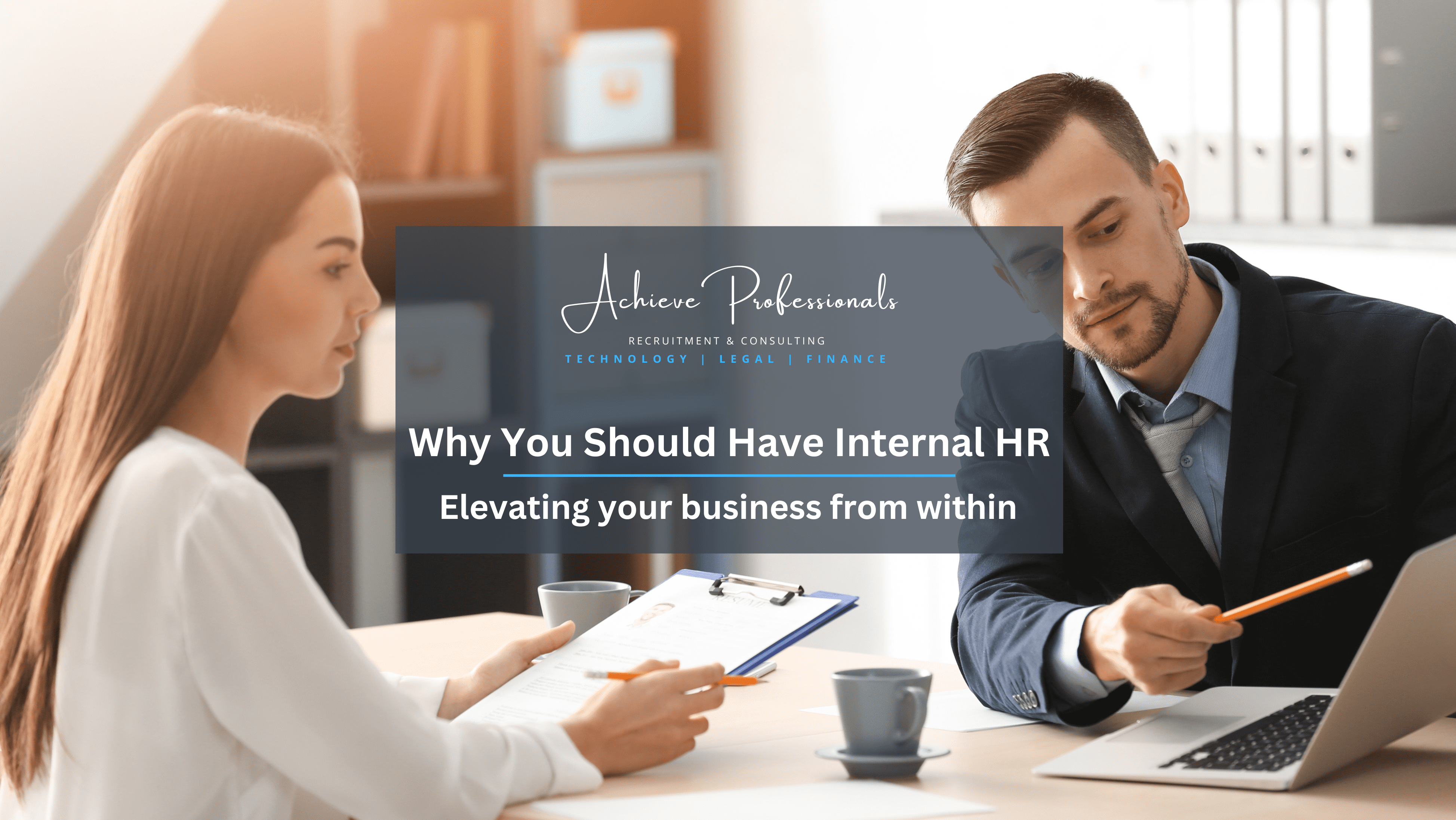 why you should have internal HR - Achieve Professionals- legal, finance, hr