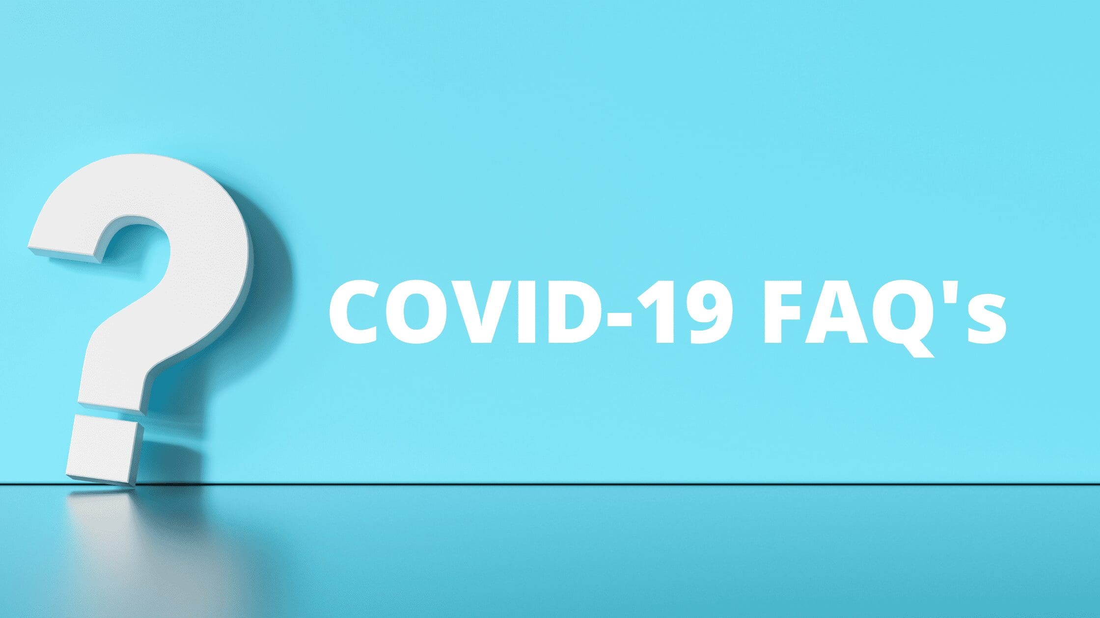 COVID-19 FAQ’s